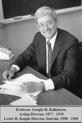 Professor Joseph M. Ballantyne Acting Director, 1977 - 1978 Lester B. Knight Director, Interim, 1998 - 1999